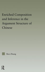 Title: Enriched Composition and Inference in the Argument Structure of Chinese / Edition 1, Author: Ren Zhang