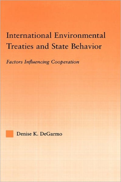 International Environmental Treaties and State Behavior: Factors Influencing Cooperation / Edition 1