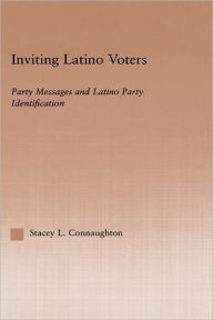 Title: Inviting Latino Voters: Party Messages and Latino Party Identification / Edition 1, Author: Stacey L. Connaughton