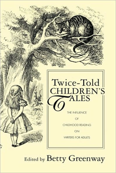 Twice-Told Children's Tales: The Influence of Childhood Reading on Writers for Adults