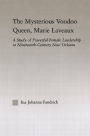 The Mysterious Voodoo Queen, Marie Laveaux: A Study of Powerful Female Leadership in Nineteenth Century New Orleans / Edition 1