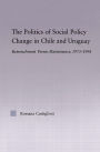 The Politics of Social Policy Change in Chile and Uruguay: Retrenchment versus Maintenance, 1973-1998 / Edition 1