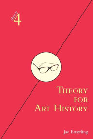 Title: Theory for Art History: Adapted from Theory for Religious Studies, by William E. Deal and Timothy K. Beal / Edition 1, Author: Jae Emerling