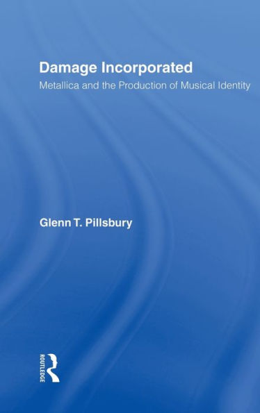 Damage Incorporated: Metallica and the Production of Musical Identity