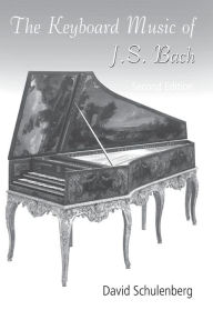 Title: The Keyboard Music of J.S. Bach / Edition 2, Author: David Schulenberg