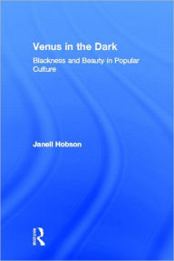 Venus in the Dark: Blackness and Beauty in Popular Culture