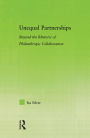 Unequal Partnerships: Beyond the Rhetoric of Philanthropic Collaboration / Edition 1