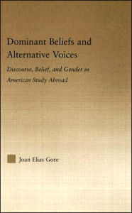 Title: Dominant Beliefs and Alternative Voices: Discourse, Belief, and Gender in American Study / Edition 1, Author: Joan Elias Gore