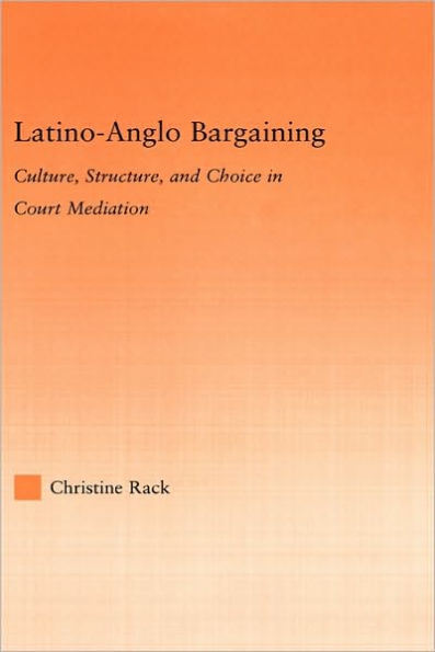 Latino-Anglo Bargaining: Culture, Structure and Choice in Court Mediation / Edition 1