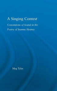 Title: A Singing Contest: Conventions of Sound in the Poetry of Seamus Heaney, Author: Meg Tyler