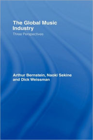 Title: The Global Music Industry: Three Perspectives / Edition 1, Author: Arthur Bernstein
