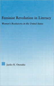 Title: Feminist Revolution in Literacy: Women's Bookstores in the United States, Author: Junko Onosaka