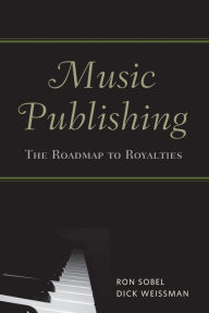 Title: Music Publishing: The Roadmap to Royalties / Edition 1, Author: Ron Sobel