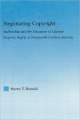 Negotiating Copyright: Authorship and the Discourse of Literary Property Rights in Nineteenth-Century America