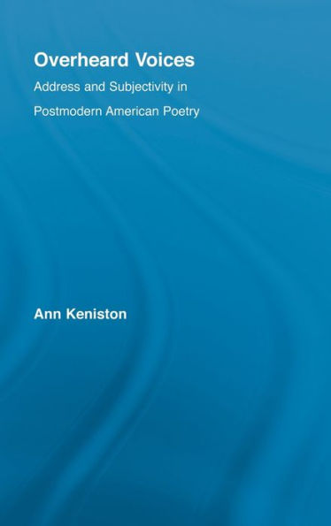Overheard Voices: Address and Subjectivity in Postmodern American Poetry