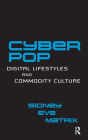 Cyberpop: Digital Lifestyles and Commodity Culture / Edition 1