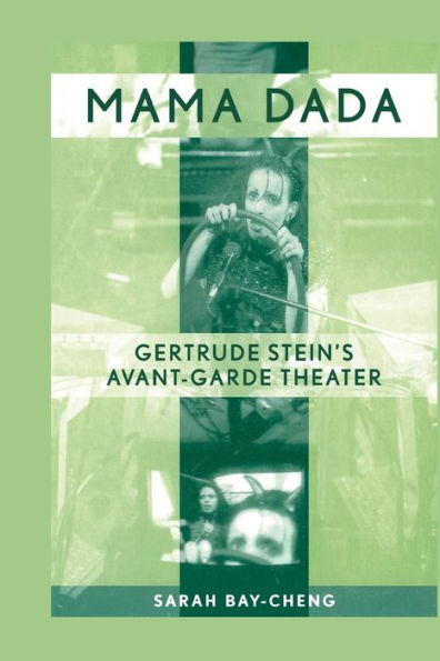 Mama Dada: Gertrude Stein's Avant-Garde Theatre / Edition 1