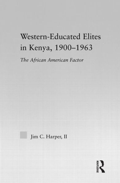 Western-Educated Elites in Kenya, 1900-1963: The African American Factor