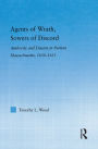 Agents of Wrath, Sowers of Discord: Authority and Dissent in Puritan Massachusetts, 1630-1655 / Edition 1