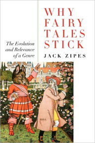 Title: Why Fairy Tales Stick: The Evolution and Relevance of a Genre / Edition 1, Author: Jack Zipes