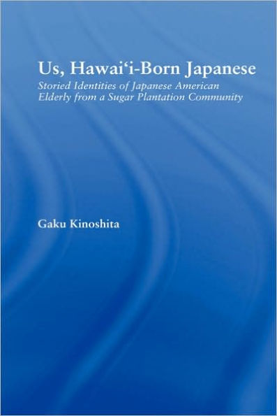 Us, Hawai'i-born Japanese: Storied Identities of Japanese American Elderly from a Sugar Plantation Community