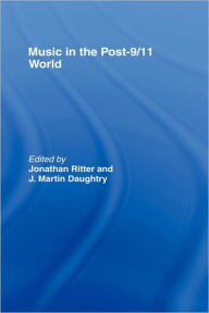 Title: Music in the Post-9/11 World / Edition 1, Author: Jonathan Ritter