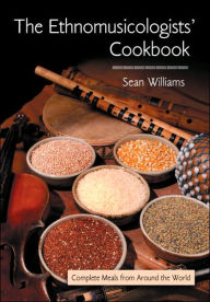 Title: The Ethnomusicologists' Cookbook: Complete Meals from Around the World, Author: Sean Williams