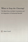 When to Stop the Cheering?: The Black Press, the Black Community, and the Integration of Professional Baseball / Edition 1