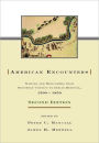 American Encounters: Natives and Newcomers from European Contact to Indian Removal, 1500-1850 / Edition 2
