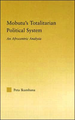Mobutu's Totalitarian Political System: An Afrocentric Analysis / Edition 1