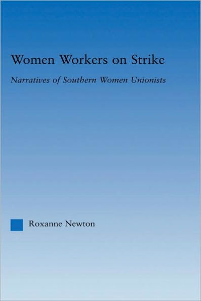 Women Workers on Strike: Narratives of Southern Women Unionists
