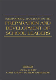 Title: International Handbook on the Preparation and Development of School Leaders / Edition 1, Author: Jacky Lumby