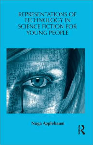 Title: Representations of Technology in Science Fiction for Young People, Author: Noga Applebaum