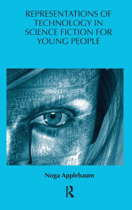 Title: Representations of Technology in Science Fiction for Young People, Author: Noga Applebaum