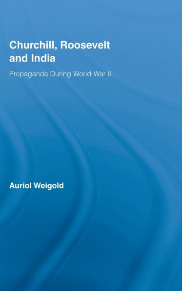 Churchill, Roosevelt and India: Propaganda During World War II