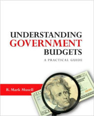 Understanding Government Budgets: A Practical Guide / Edition 1