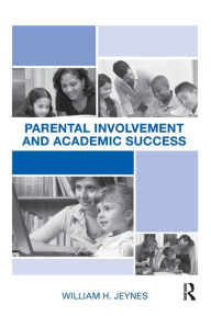 Title: Parental Involvement and Academic Success / Edition 1, Author: William Jeynes