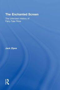 Title: The Enchanted Screen: The Unknown History of Fairy-Tale Films / Edition 1, Author: Jack Zipes