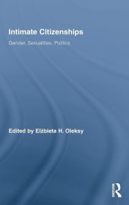 Title: Intimate Citizenships: Gender, Sexualities, Politics, Author: Elzbieta H. Oleksy