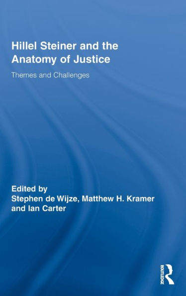Hillel Steiner and the Anatomy of Justice: Themes and Challenges / Edition 1