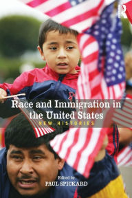 Title: Race and Immigration in the United States: New Histories / Edition 1, Author: Paul Spickard