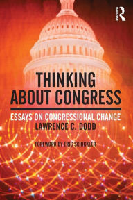 Title: Thinking About Congress: Essays on Congressional Change / Edition 1, Author: Lawrence C. Dodd