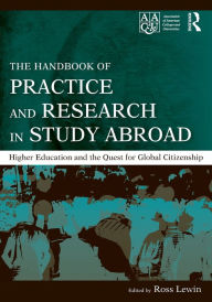 Title: The Handbook of Practice and Research in Study Abroad: Higher Education and the Quest for Global Citizenship / Edition 1, Author: Ross Lewin