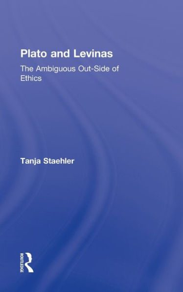 Plato and Levinas: The Ambiguous Out-Side of Ethics / Edition 1