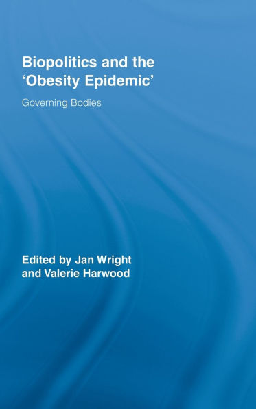 Biopolitics and the 'Obesity Epidemic': Governing Bodies