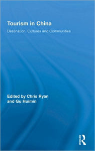 Title: Tourism in China: Destination, Cultures and Communities / Edition 1, Author: Chris Ryan