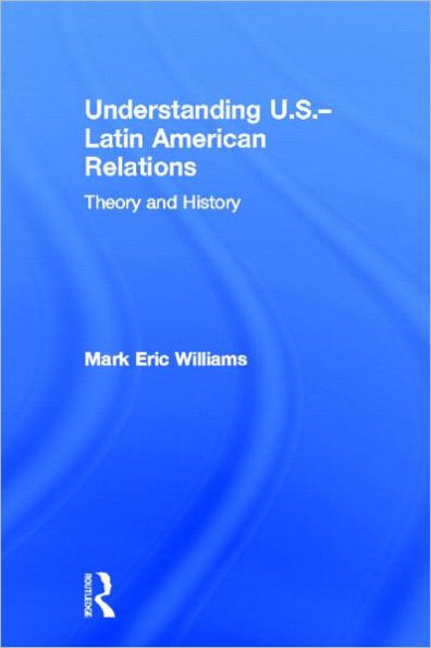 Understanding U.S.-Latin American Relations: Theory and History