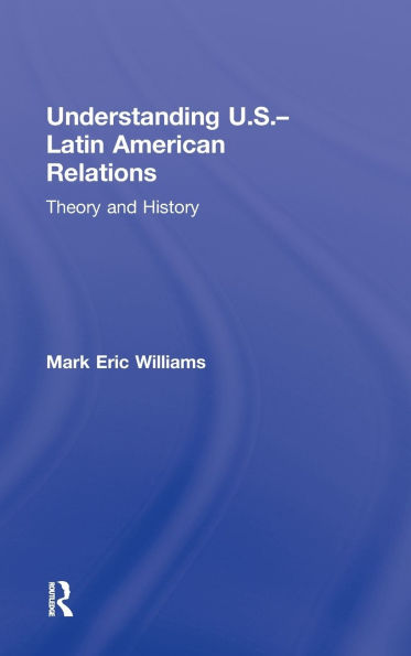 Understanding U.S.-Latin American Relations: Theory and History