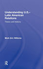 Understanding U.S.-Latin American Relations: Theory and History