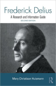 Title: Frederick Delius: A Research and Information Guide, Author: Mary Christison Huismann